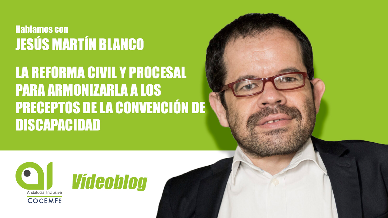 Entrevista a Jesús Martín Blanco. La reforma civil y procesal para armonizarla a los preceptos de la Convención de Discapacidad.